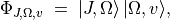 \Phi_{J,\Omega,v} \;=\; |J,\Omega\rangle\,|\Omega,v\rangle,