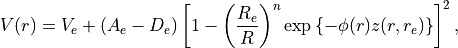 V(r) = V_e + (A_{e}-D_e)  \left[1 - \left(\frac{R_e}{R}\right)^n \exp\left\{ -\phi(r) z(r, r_e)\right\}\right]^2,