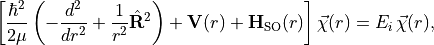\left[
\frac{\hbar^2}{2\mu}\left(-\frac{d^2}{dr^2} + \frac{1}{r^2}\hat{\mathbf{R}}^2\right)
+ \mathbf{V}(r) + \mathbf{H}_{\rm SO}(r)
\right]\vec{\chi}(r) = E_i\,\vec{\chi}(r),