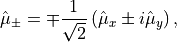 \hat{\mu}_{\pm} = \mp \frac{1}{\sqrt{2}}\left(\hat{\mu}_x \pm i \hat{\mu}_y\right),
