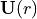 \mathbf{U}(r)