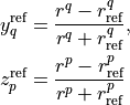 \begin{split}
   y_q^{\textrm{ref}} &= \frac{r^q - r_\textrm{ref}^q}{r^q + r_\textrm{ref}^q}, \\
   z_p^{\textrm{ref}} &= \frac{r^p - r_\textrm{ref}^p}{r^p + r_\textrm{ref}^p}
\end{split}