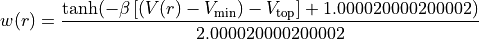 w(r) = \frac{\tanh\!\left(-\beta\left[(V(r)-V_{\rm min})-V_{\rm top}\right] + 1.000020000200002\right)}{2.000020000200002}