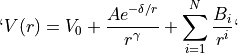 `V(r) = V_0 + \frac{A e^{-\delta/r}}{r^\gamma} +  \sum_{i=1}^N  \frac{B_i}{r^i}`