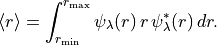 \langle r \rangle = \int_{r_{\rm min}}^{r_{\rm max}} \psi_\lambda(r)\, r \,
\psi_\lambda^{*}(r)\, dr.