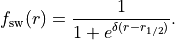 f_{\rm sw}(r) = \frac{1}{1+e^{\delta (r-r_{1/2})}}.