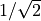 1/\sqrt{2}