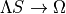 \Lambda S \rightarrow \Omega