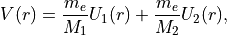 V(r) = \frac{m_e}{M_1} U_1(r) +  \frac{m_e}{M_2} U_2(r) ,