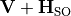 \mathbf{V}+\mathbf{H}_{\rm SO}