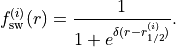 f^{(i)}_{\rm sw}(r) = \frac{1}{1+e^{\delta (r-r^{(i)}_{1/2})}}.