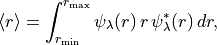 \langle r \rangle = \int_{r_{\rm min}}^{r_{\rm max}} \psi_\lambda(r)\, r\,
\psi_\lambda^{*}(r)\, dr,
