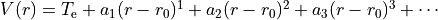 V(r) = T_{\rm e} + a_1 (r-r_0)^1 + a_2 (r-r_0)^2 + a_3 (r-r_0)^3  + \cdots
