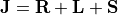 \mathbf{J} = \mathbf{R} + \mathbf{L} + \mathbf{S}